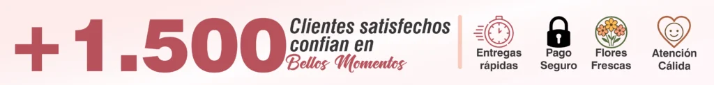 Más de 1.500 clientes satisfechos confían en Bellos Momentos Floristería. Entregas rápidas, pago seguro, flores frescas y atención cálida en Pereira, Dosquebradas y Armenia (Quindío).